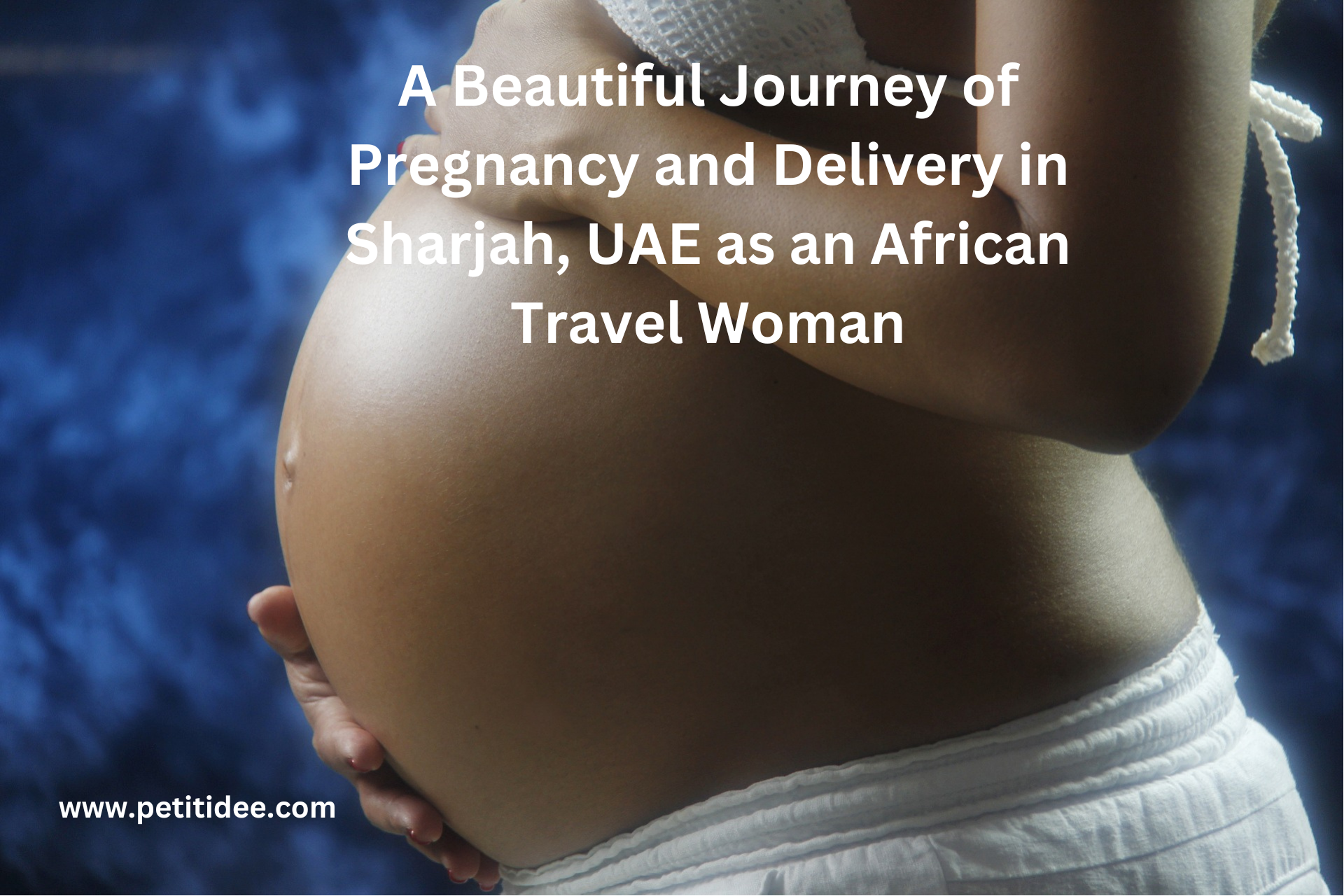 A Beautiful Journey of Pregnancy and Delivery in Sharjah, UAE as an African Travel Woman